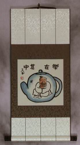 Enjoy Life, Live in a Tea Pot - Chinese Philosophy Wall Scroll